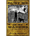 Bury Me In My Waders: An Old Duck Hunter Recalls His Fowl Past