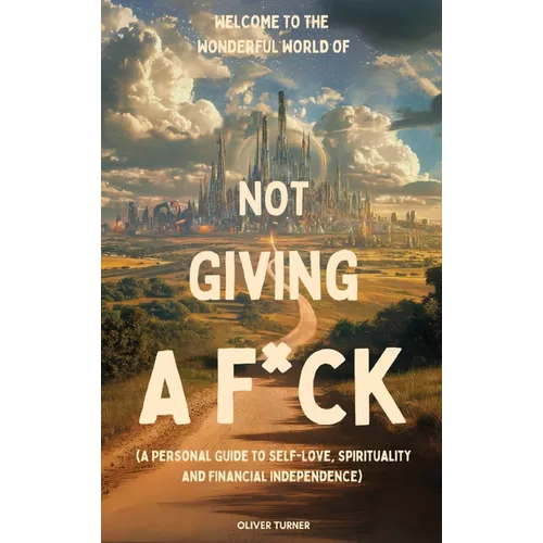 Welcome to the Wonderful World of Not Giving a F*uck