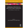 Emerging Practices in Architectural Pedagogy: Accommodating an Uncertain Future