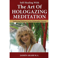 Self-Healing With The Art Of Hologazing Meditation: Embracing Wholeness In Our Holographic Universe (B&W)