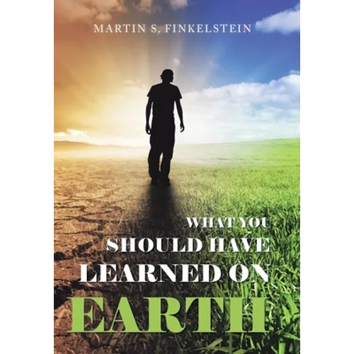 What You Should Have Learned on Earth: (A Novel)