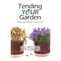 Tending Your Garden: Blessing Heaven and Earth