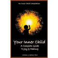 Your Inner Child: A Complete Guide to Joy & Healing