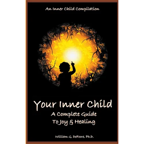 Your Inner Child: A Complete Guide to Joy & Healing