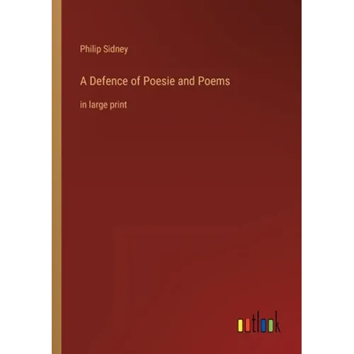 A Defence of Poesie and Poems: in large print
