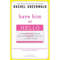 Have Him at Hello: Confessions from 1,000 Guys About What Makes Them Fall in Love . . . Or Never Call Back