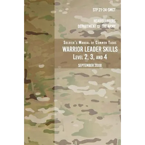 STP 21-24-SMCT Soldier's Manual Common Tasks Warrior Leader Skills Level 2, 3, 4: September 2008
