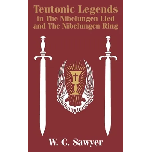 Teutonic Legends in The Nibelungen Lied and The Nibelungen Ring