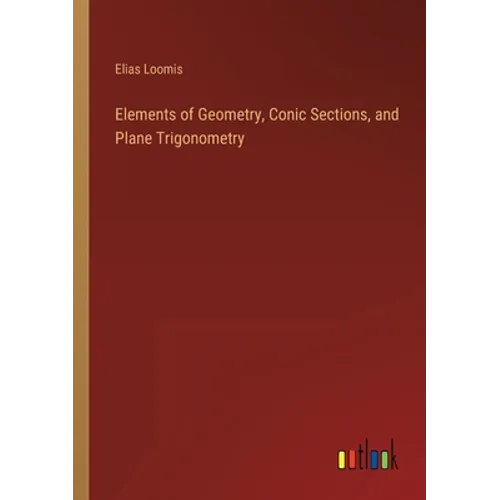 Elements of Geometry, Conic Sections, and Plane Trigonometry