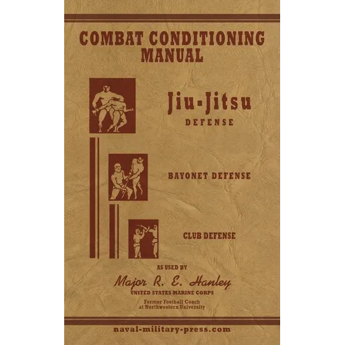 COMBAT CONDITIONING MANUAL - Jiu-Jitsu Defence, Bayonet Defence and Club Defence