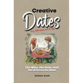 Creative Dates The Why, the How, and the Reason for Now