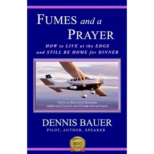 Fumes and a Prayer: How to Live at the Edge and Still Be Home for Dinner