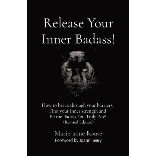 Release Your Inner Badass!: How to break through your barriers, Find your inner strength and Be the Badass You Truly Are! (Revised Edition)