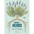 Wisdom of Herbs: Essential Life Lessons for Inspiration and Wellbeing