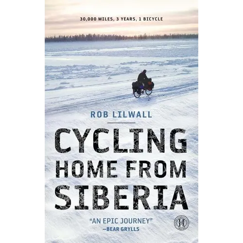 Cycling Home from Siberia: 30,000 Miles, 3 Years, 1 Bicycle