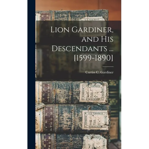 Lion Gardiner, and his Descendants ... [1599-1890]