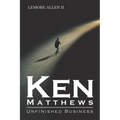 Ken Matthews: Unfinished Business