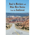 Road to Nowhere and Other New Stories from the Southwest