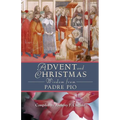 Advent and Christmas Wisdom from Padre Pio: Daily Scripture and Prayers Together with Saint Pio of Pietrelcinas Own Words