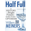 Half Full: The History and Bright Future of 10,000 Years of Optimism
