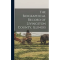 The Biographical Record of Livingston County, Illinois