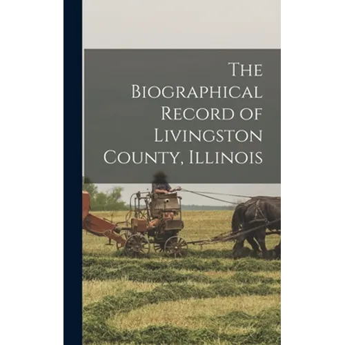 The Biographical Record of Livingston County, Illinois