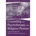Counseling and Psychotherapy With Religious Persons: A Rational Emotive Behavior Therapy Approach