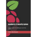 Raspberry Pi Security System: A how-to guide for building your own from scratch