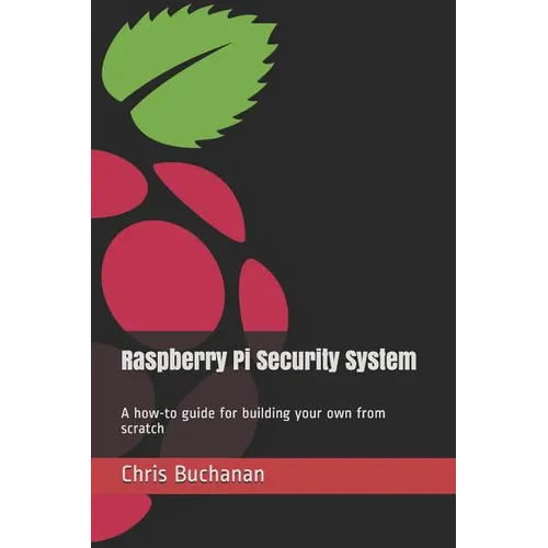 Raspberry Pi Security System: A how-to guide for building your own from scratch