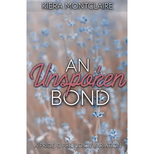 An Unspoken Bond: A Pride and Prejudice Variation