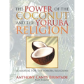 The Power of the Coconut and the Yoruba Religion: (A Manual for the Yoruba Religion)