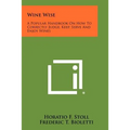 Wine Wise: A Popular Handbook On How To Correctly Judge, Keep, Serve And Enjoy Wines