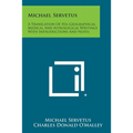 Michael Servetus: A Translation of His Geographical, Medical and Astrological Writings with Introductions and Notes