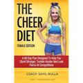 The Cheer Diet (Female Edition): A 60 Day Plan Designed To Help You Stunt Stronger, Tumble Harder & Look Absolutely Fierce At Competitions