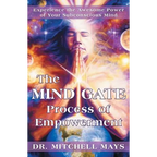 The Mind Gate Process of Empowerment: Experience the Awesome Power of Your Subconscious Mind