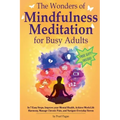 The Wonders of Mindfulness Meditation for Busy Adults