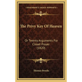 The Privy Key Of Heaven: Or Twenty Arguments For Closet Prayer (1820)