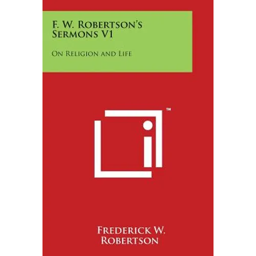 F. W. Robertson's Sermons V1: On Religion and Life