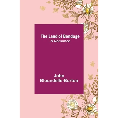 The Land of Bondage: A Romance