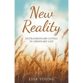 New Reality: Extraordinary Living in Ordinary Life