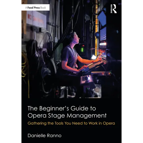 The Beginner's Guide to Opera Stage Management: Gathering the Tools You Need to Work in Opera
