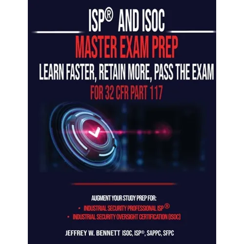 ISP(R) and ISOC Master Exam Prep-Learn Faster, Retain More, Pass the Exam - For 32 CFR Part 117