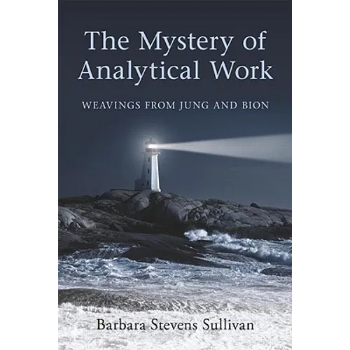 The Mystery of Analytical Work: Weavings from Jung and Bion