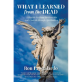 What I Learned from the Dead: A Psychic Medium Survives His Son's Suicide Through Spiritualism