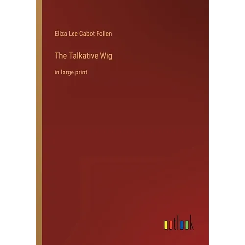 The Talkative Wig: in large print
