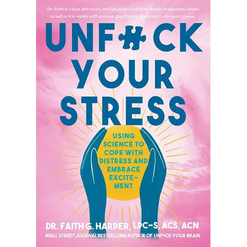 Unfuck Your Stress: Using Science to Cope with Distress and Embrace Excitement