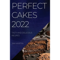 Perfect Cakes 2022: Tasty and Delicious Recipes