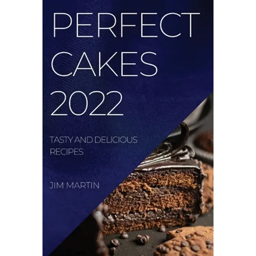 Perfect Cakes 2022: Tasty and Delicious Recipes