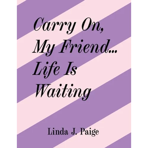 Carry On, My Friend... Life Is Waiting