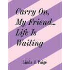 Carry On, My Friend... Life Is Waiting - Paperback